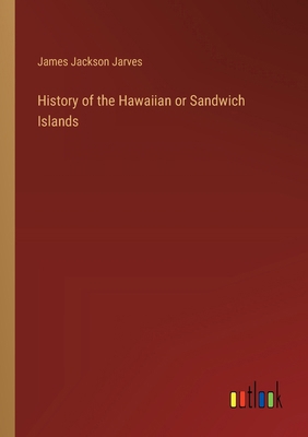 History of the Hawaiian or Sandwich Islands 3385112966 Book Cover