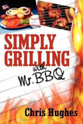 Simply Grilling with Mr. BBQ 1600348378 Book Cover