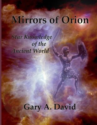 Mirrors of Orion: Star Knowledge of the Ancient... 1494926768 Book Cover