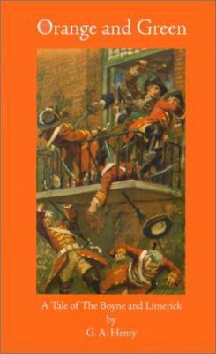 Orange and Green: A Tale of the Boyne and Limerick 1931587019 Book Cover