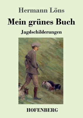 Mein grünes Buch: Jagdschilderungen [German] 3743736500 Book Cover