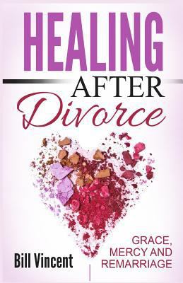 Healing After Divorce: Grace, Mercy and Remarriage 1542514878 Book Cover