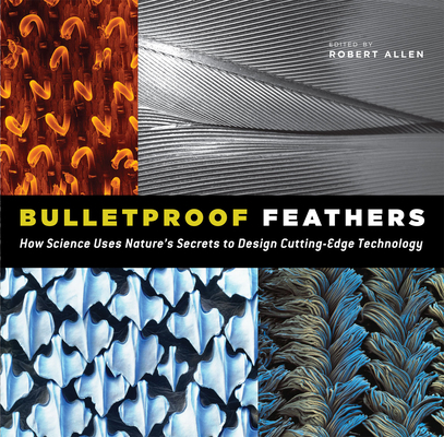 Bulletproof Feathers: How Science Uses Nature's... 0226014703 Book Cover