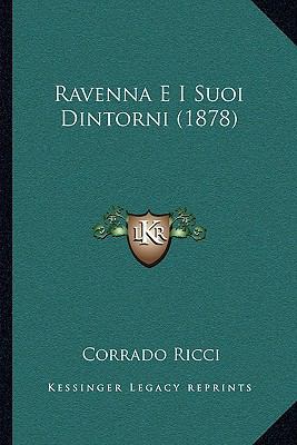 Ravenna E I Suoi Dintorni (1878) [Italian] 116568229X Book Cover