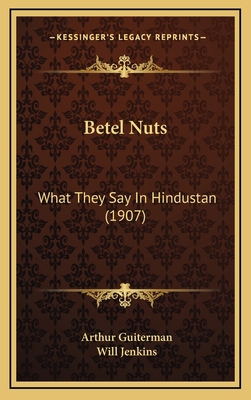 Betel Nuts: What They Say In Hindustan (1907) 1168762030 Book Cover