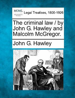 The Criminal Law / By John G. Hawley and Malcol... 1240086016 Book Cover
