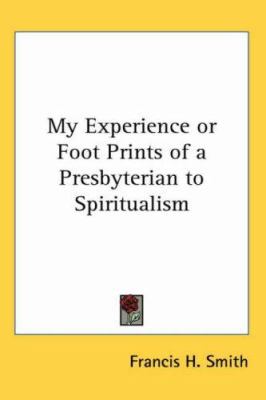 My Experience or Foot Prints of a Presbyterian ... 1417946512 Book Cover