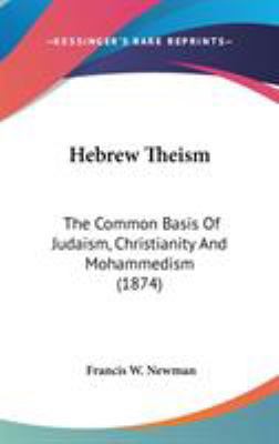 Hebrew Theism: The Common Basis Of Judaism, Chr... 1436554098 Book Cover