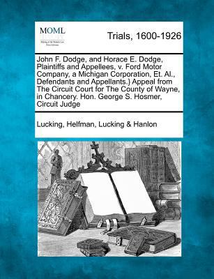 John F. Dodge, and Horace E. Dodge, Plaintiffs ... 1275111769 Book Cover