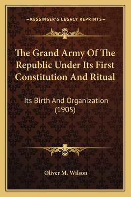 The Grand Army Of The Republic Under Its First ... 1163974218 Book Cover