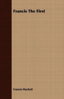 Francis The First 1406706825 Book Cover