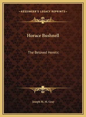 Horace Bushnell: The Beloved Heretic 1169471978 Book Cover