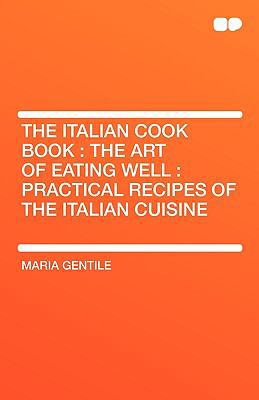 The Italian Cook Book: The Art of Eating Well: ... 1407656236 Book Cover