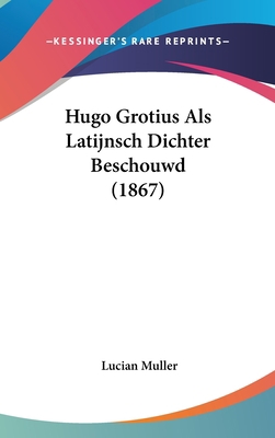 Hugo Grotius ALS Latijnsch Dichter Beschouwd (1... [German] 1161877681 Book Cover