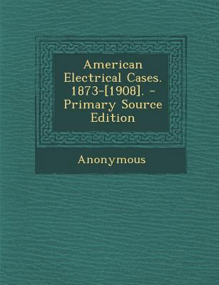 American Electrical Cases. 1873-[1908]. - Prima... 1289687161 Book Cover