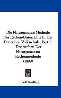 Die Naturgemasse Methode Des Rechen-Unterrichts... [German] 1161287574 Book Cover