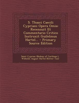 S. Thasci Caecili Cypriani Opera Omia: Recensui... [Latin] 1293373729 Book Cover