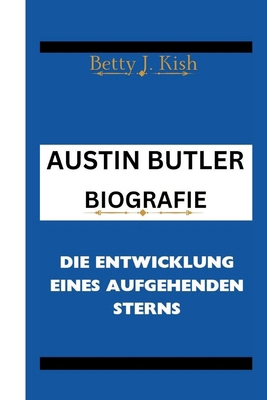 Austin Butler Biografie: Die Entwicklung eines ... [German]            Book Cover