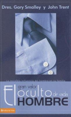 El Gran Valor Oculto de Cada Hombre: La Increib... [Spanish] 0829748350 Book Cover