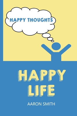 Happy Thoughts Happy Life B085DPSXGR Book Cover