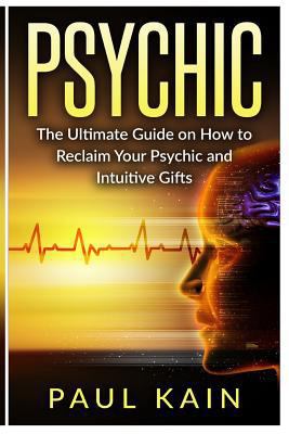 Psychic: The Ultimate Guide on How to Reclaim Y... 1537617184 Book Cover