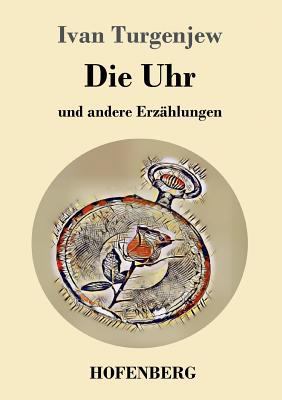 Die Uhr: und andere Erzählungen [German] 3743727595 Book Cover