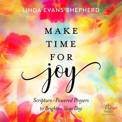 Make Time for Joy: Scripture-Powered Prayers to... B0CFQ146SW Book Cover