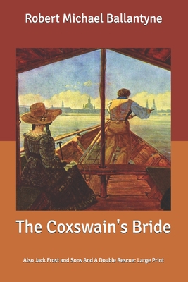 The Coxswain's Bride: Also Jack Frost and Sons ... B0875YMZBL Book Cover