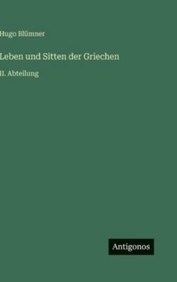 Leben und Sitten der Griechen: II. Abteilung [German] 3566055190 Book Cover
