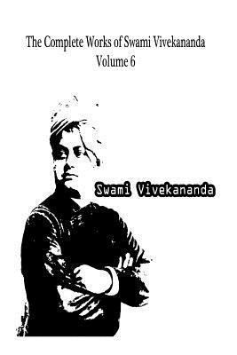 The Complete Works of Swami Vivekananda Volume 6 1479230898 Book Cover