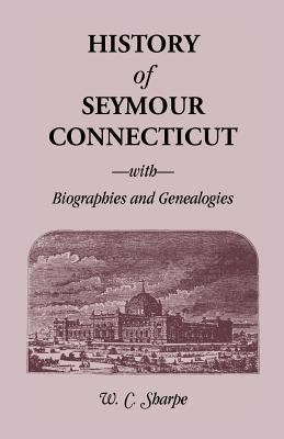 History of Seymour, Connecticut, with Biographi... 0788413899 Book Cover