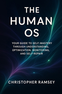 The Human OS: Your Guide to Self-Mastery Throug... B0FK2MSZVZ Book Cover