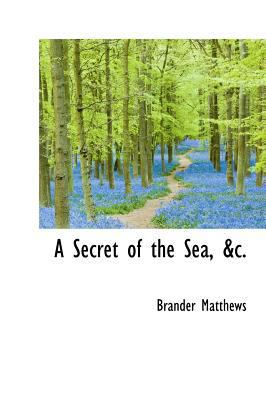 A Secret of the Sea, &C. 1117288307 Book Cover