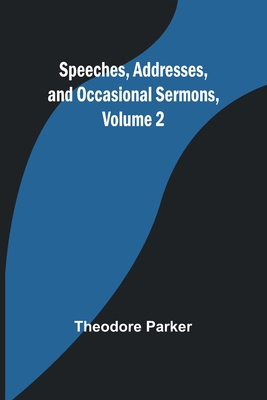 Speeches, Addresses, and Occasional Sermons, Vo... 9361470310 Book Cover