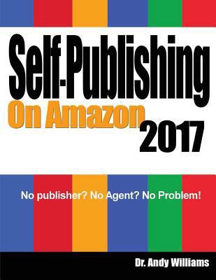 Self-Publishing on Amazon 2017: No Publisher? N... 1548243892 Book Cover