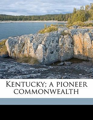 Kentucky; A Pioneer Commonwealth 1178203484 Book Cover