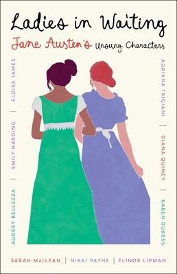 Ladies in Waiting: Jane Austen's Unsung Characters 1668204177 Book Cover