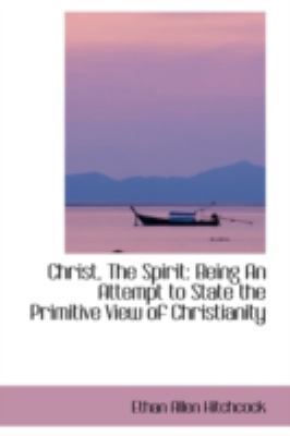 Christ, the Spirit: Being an Attempt to State t... 0559486553 Book Cover