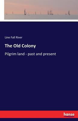 The Old Colony: Pilgrim land - past and present 333729488X Book Cover