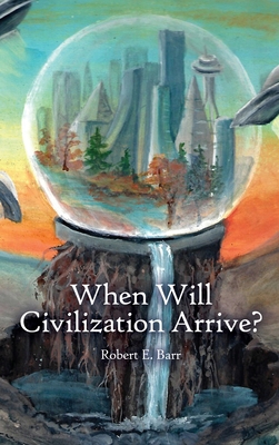 When Will Civilization Arrive? 1647025222 Book Cover
