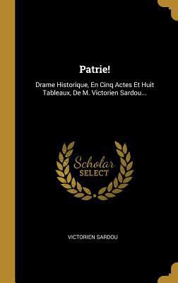 Patrie!: Drame Historique, En Cinq Actes Et Hui... [French] 0274386127 Book Cover