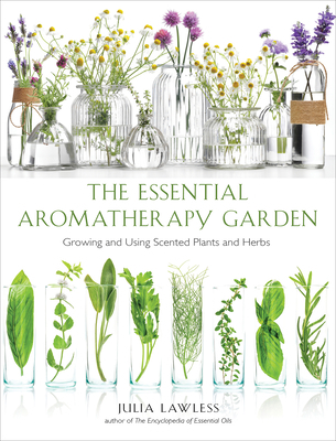 Essential Aromatherapy Garden: Growing and Usin... 1642970069 Book Cover