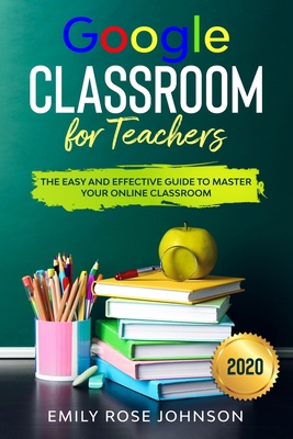 Google Classroom for Teachers: The Easy and Eff... B08D4P9F3J Book Cover