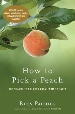 How to Pick a Peach: The Search for Flavor from... 0618463488 Book Cover