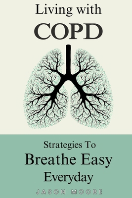 Living With COPD: Strategies To Breathe Easy Ev... B0DR788Y74 Book Cover