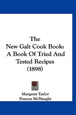 The New Galt Cook Book: A Book Of Tried And Tes... 1160000557 Book Cover