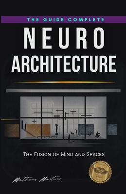 Neuroarchitecture: The Fusion of Mind and Spaces B0C6W48CQ8 Book Cover