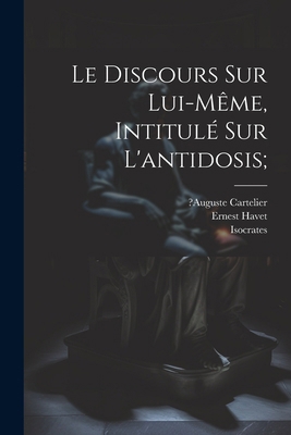 Le Discours Sur Lui-même, Intitulé Sur L'antido... [French] 1022595695 Book Cover