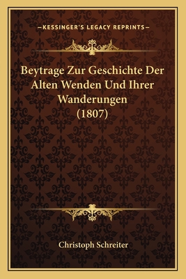 Beytrage Zur Geschichte Der Alten Wenden Und Ih... [German] 1167499255 Book Cover