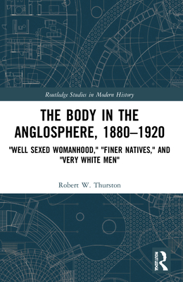 The Body in the Anglosphere, 1880-1920: "Well S... 1032067713 Book Cover